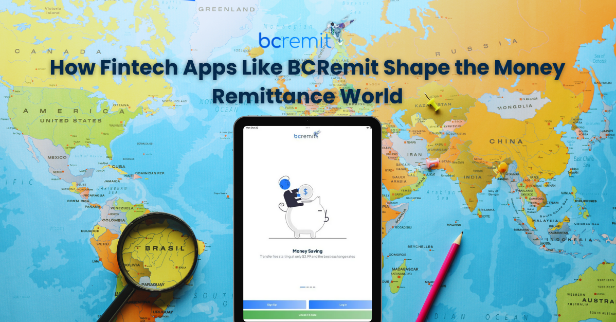 How Fintech Apps Like BCRemit Shape the Money Remittance World
